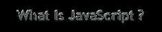 what's JavaScript?